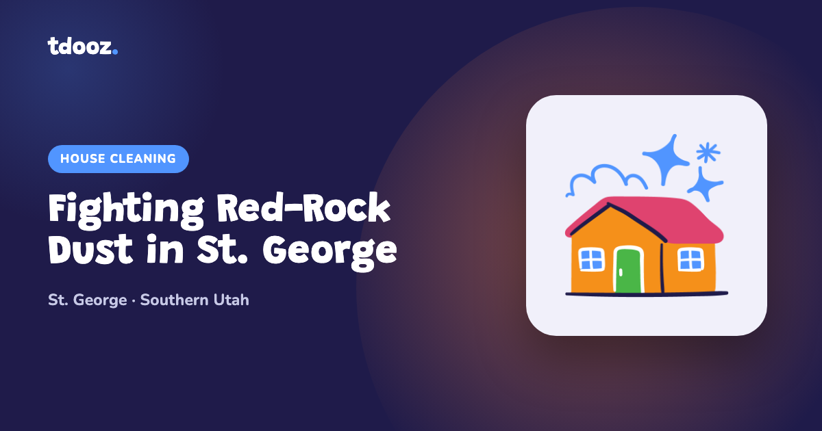Red-rock dust settling on a clean St. George home interior
